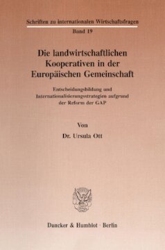 Die landwirtschaftlichen Kooperativen in der Europäischen Gemeinschaft: Entscheidungsbildung und Internationalisierungsstrategien aufgrund der Reform der GAP