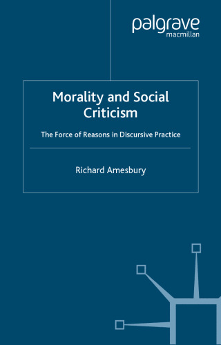 Morality and Social Criticism: The Force of Reasons in Discursive Practice