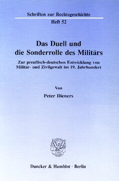 Das Duell und die Sonderrolle des Militärs: Zur preußisch-deutschen Entwicklung von Militär- und Zivilgewalt im 19. Jahrhundert