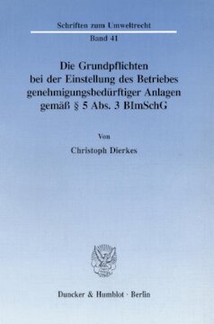 Die Grundpflichten bei der Einstellung des Betriebes genehmigungsbedürftiger Anlagen gemäß § 5 Abs. 3 BImSchG