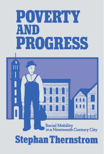 Poverty and Progress: Social Mobility in a Nineteenth Century City (Joint Center for Urban Studies)