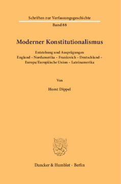 Moderner Konstitutionalismus: Entstehung und Ausprägungen. England – Nordamerika – Frankreich – Deutschland – Europa/Europäische Union – Lateinamerika