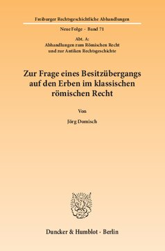 Zur Frage eines Besitzübergangs auf den Erben im klassischen römischen Recht: (Abt. A: Abhandlungen zum Römischen Recht und zur Antiken Rechtsgeschichte)