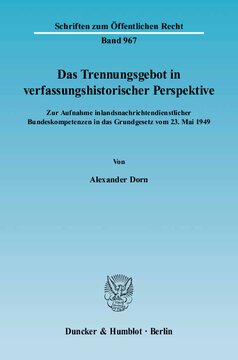 Das Trennungsgebot in verfassungshistorischer Perspektive: Zur Aufnahme inlandsnachrichtendienstlicher Bundeskompetenzen in das Grundgesetz vom 23. Mai 1949