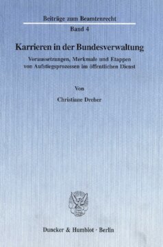 Karrieren in der Bundesverwaltung: Voraussetzungen, Merkmale und Etappen von Aufstiegsprozessen im öffentlichen Dienst