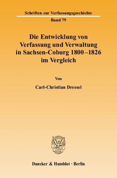 Die Entwicklung von Verfassung und Verwaltung in Sachsen-Coburg 1800 - 1826 im Vergleich