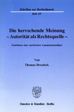 Die herrschende Meinung - Autorität als Rechtsquelle -: Funktionen einer juristischen Argumentationsfigur