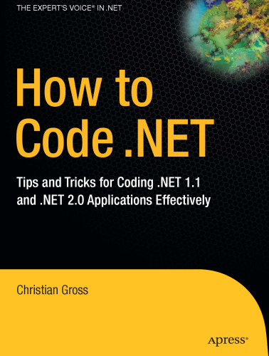 How to Code .NET: Tips and Tricks for Coding .NET 1.1 and .NET 2.0 Applications Effectively