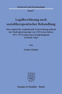 Legalbewährung nach sozialtherapeutischer Behandlung: Eine empirische vergleichende Untersuchung anhand der Strafregisterauszüge von 1503 in den Jahren 1971 - 1974 entlassenen Strafgefangenen in Berlin-Tegel