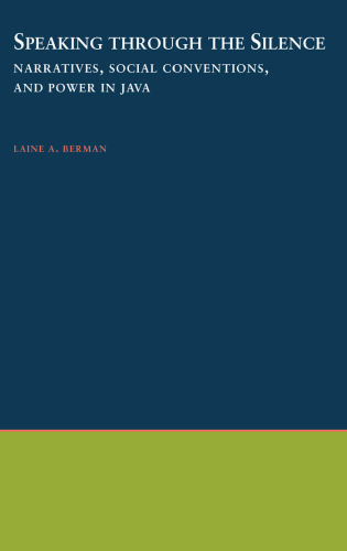 Speaking through the Silence: Narratives, Social Conventions, and Power in Java (Oxford Studies in Anthropological Linguistics, 19)