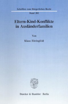 Eltern-Kind-Konflikte in Ausländerfamilien: Untersuchung der kulturellen Divergenzen zwischen erster und zweiter Ausländergeneration und der rechtlichen Steuerung durch das nationale und internationale Familienrecht