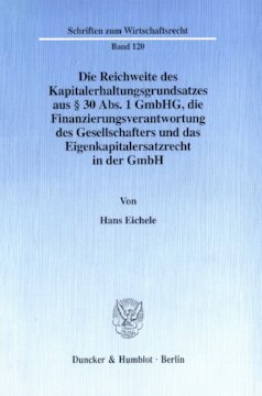 Die Reichweite des Kapitalerhaltungsgrundsatzes aus § 30 Abs. 1 GmbHG, die Finanzierungsverantwortung des Gesellschafters und das Eigenkapitalersatzrecht in der GmbH