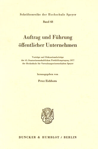 Auftrag und Führung öffentlicher Unternehmen: Vorträge und Diskussionsbeiträge der 45. Staatswissenschaftlichen Fortbildungstagung 1977 der Hochschule für Verwaltungswissenschaften Speyer