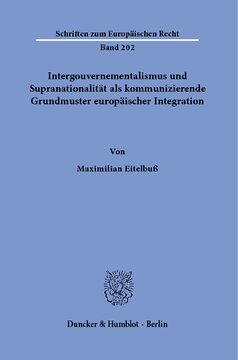 Intergouvernementalismus und Supranationalität als kommunizierende Grundmuster europäischer Integration