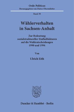 Wählerverhalten in Sachsen-Anhalt: Zur Bedeutung sozialstruktureller Einflußfaktoren auf die Wahlentscheidungen 1990 und 1994