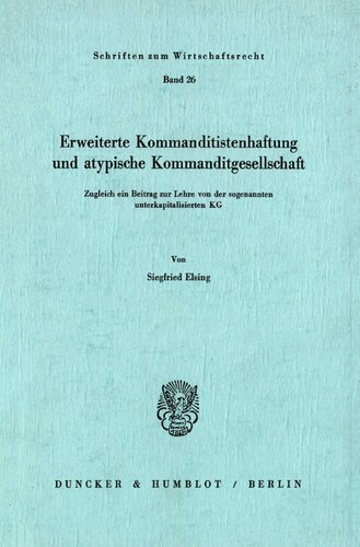 Erweiterte Kommanditistenhaftung und atypische Kommanditgesellschaft: Zugleich ein Beitrag zur Lehre von der sogenannten unterkapitalisierten KG