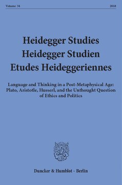 Heidegger Studies / Heidegger Studien / Etudes Heideggeriennes: Vol. 34 (2018). Language and Thinking in a Post-Metaphysical Age: Plato, Aristotle, Husserl, and the Unthought Question of Ethics and Politics