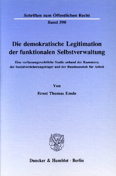 Die demokratische Legitimation der funktionalen Selbstverwaltung: Eine verfassungsrechtliche Studie anhand der Kammern, der Sozialversicherungsträger und der Bundesanstalt für Arbeit