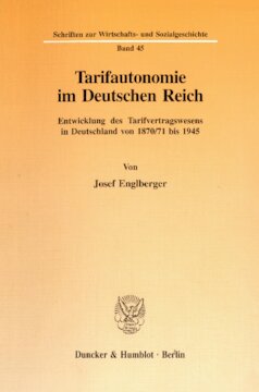 Tarifautonomie im Deutschen Reich: Entwicklung des Tarifvertragswesens in Deutschland von 1870/71 bis 1945. Hrsg. von Rudolf Escheu / Christian Felkner / Dieter Lutz / Peter Stein