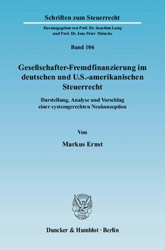 Gesellschafter-Fremdfinanzierung im deutschen und U.S.-amerikanischen Steuerrecht: Darstellung, Analyse und Vorschlag einer systemgerechten Neukonzeption