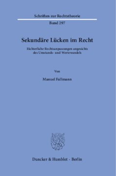 Sekundäre Lücken im Recht: Richterliche Rechtsanpassungen angesichts des Umstands- und Wertewandels