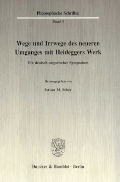 Wege und Irrwege des neueren Umganges mit Heideggers Werk: Ein deutsch-ungarisches Symposium