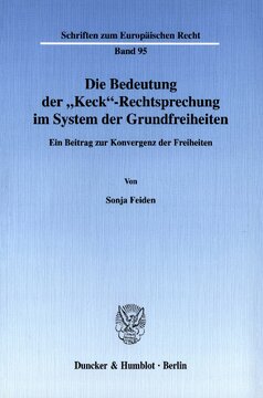 Die Bedeutung der »Keck«-Rechtsprechung im System der Grundfreiheiten: Ein Beitrag zur Konvergenz der Freiheiten