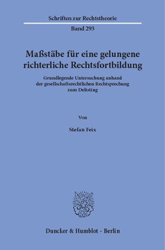 Maßstäbe für eine gelungene richterliche Rechtsfortbildung: Grundlegende Untersuchung anhand der gesellschaftsrechtlichen Rechtsprechung zum Delisting