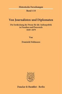 Von Journalisten und Diplomaten: Die Entdeckung der Presse für die Außenpolitik in Preußen und Österreich 1849–1879