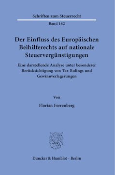 Der Einfluss des Europäischen Beihilferechts auf nationale Steuervergünstigungen: Eine darstellende Analyse unter besonderer Berücksichtigung von Tax Rulings und Gewinnverlagerungen