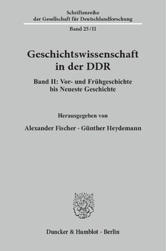 Geschichtswissenschaft in der DDR: Band II: Vor- und Frühgeschichte bis Neueste Geschichte