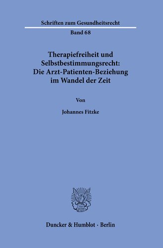 Therapiefreiheit und Selbstbestimmungsrecht: Die Arzt-Patienten-Beziehung im Wandel der Zeit