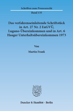 Das verfahrenseinleitende Schriftstück in Art. 27 Nr. 2 EuGVÜ, Lugano-Übereinkommen und in Art. 6 Haager Unterhaltsübereinkommen 1973: Begriffsbestimmung auf der Grundlage einer rechtsvergleichenden Untersuchung zu Verfahrensänderungen und deren Mitteilung an den abwesenden Beklagten im Recht der Mitgliedstaaten