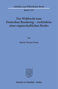 Das Wahlrecht zum Deutschen Bundestag – Architektur eines organschaftlichen Rechts