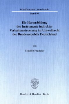 Die Herausbildung der Instrumente indirekter Verhaltenssteuerung im Umweltrecht der Bundesrepublik Deutschland