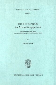 Die Beweisregeln im Arzthaftungsprozeß: Eine prozeßrechtliche Studie unter Berücksichtigung des amerikanischen Rechts