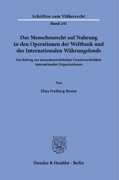 Das Menschenrecht auf Nahrung in den Operationen der Weltbank und des Internationalen Währungsfonds: Ein Beitrag zur menschenrechtlichen Verantwortlichkeit internationaler Organisationen