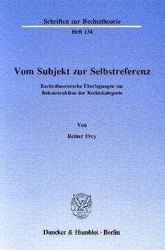 Vom Subjekt zur Selbstreferenz: Rechtstheoretische Überlegungen zur Rekonstruktion der Rechtskategorie