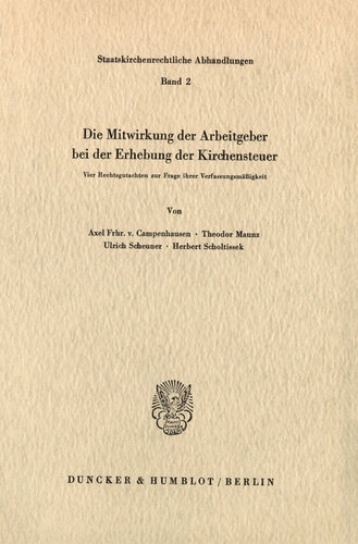 Die Mitwirkung der Arbeitgeber bei der Erhebung der Kirchensteuer: Vier Rechtsgutachten zur Frage ihrer Verfassungsmäßigkeit