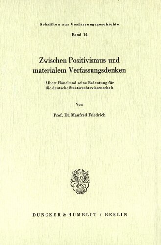 Zwischen Positivismus und materialem Verfassungsdenken: Albert Hänel und seine Bedeutung für die deutsche Staatsrechtswissenschaft