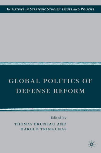 Global Politics of Defense Reform (Initiatives in Strategic Studies:  Issues and Policies)