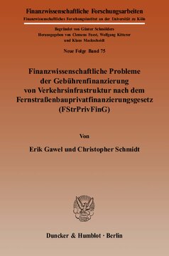 Finanzwissenschaftliche Probleme der Gebührenfinanzierung von Verkehrsinfrastruktur nach dem Fernstraßenbauprivatfinanzierungsgesetz (FStrPrivFinG)