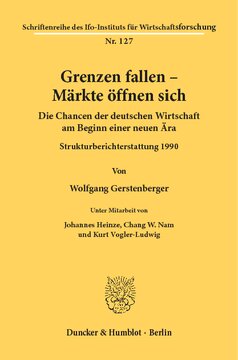 Grenzen fallen - Märkte öffnen sich: Die Chancen der deutschen Wirtschaft am Beginn einer neuen Ära. Strukturberichterstattung 1990