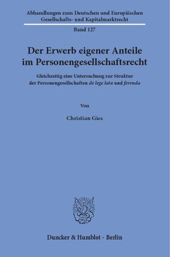 Der Erwerb eigener Anteile im Personengesellschaftsrecht: Gleichzeitig eine Untersuchung zur Struktur der Personengesellschaften de lege lata und ferenda