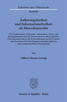 Äußerungsfreiheit und Informationsfreiheit als Menschenrechte: Die Verankerung der Äußerungs-, Informations-, Presse- und Rundfunkfreiheit sowie des Zensurverbots in völkerrechtlichen Übereinkommen und in den Rechtsordnungen der KSZE-Staaten unter besonderer Berücksichtigung rechtsphilosophischer und rechtsgeschichtl