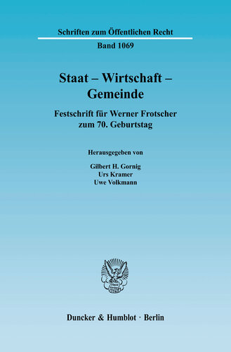 Staat - Wirtschaft - Gemeinde: Festschrift für Werner Frotscher zum 70. Geburtstag