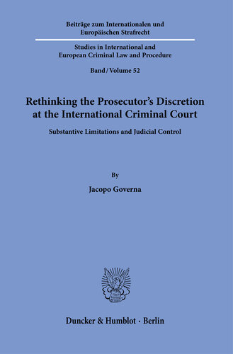 Rethinking the Prosecutor’s Discretion at the International Criminal Court: Substantive Limitations and Judicial Control