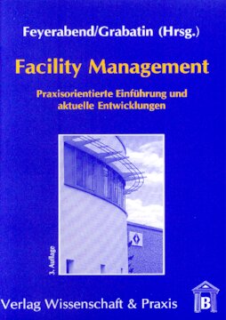 Facility Management: Praxisorientierte Einführung und aktuelle Entwicklungen