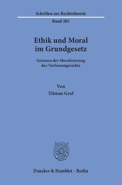 Ethik und Moral im Grundgesetz: Grenzen der Moralisierung des Verfassungsrechts