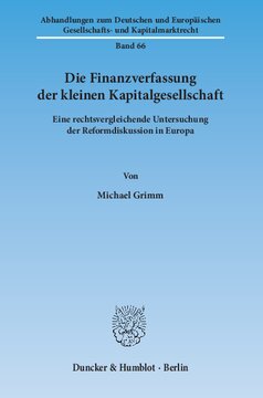 Die Finanzverfassung der kleinen Kapitalgesellschaft: Eine rechtsvergleichende Untersuchung der Reformdiskussion in Europa